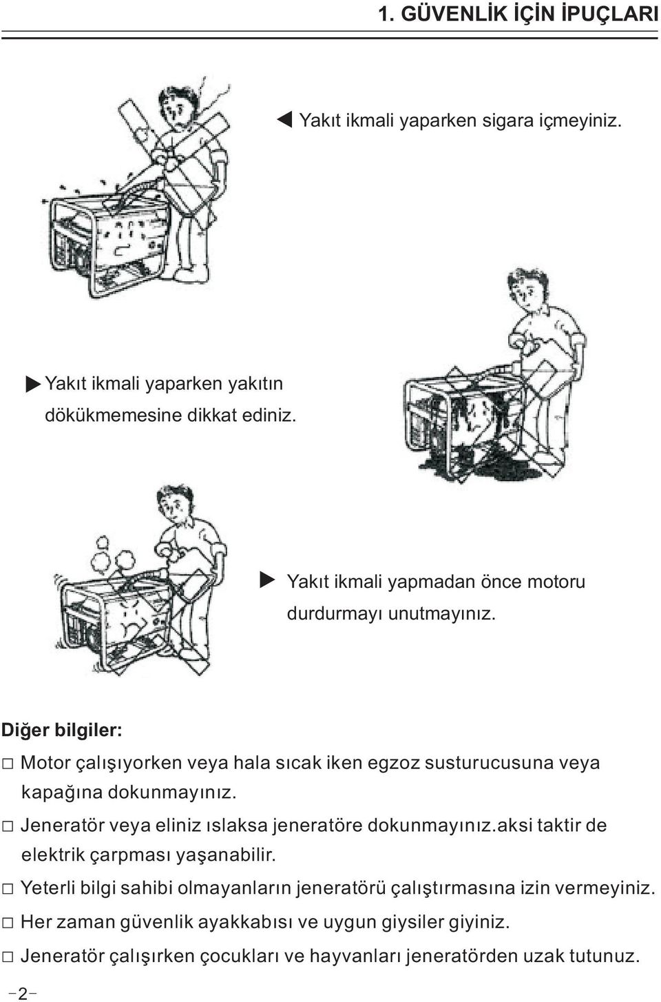 Diğer bilgiler: Motor çalışıyorken veya hala sıcak iken egzoz susturucusuna veya kapağına dokunmayınız.