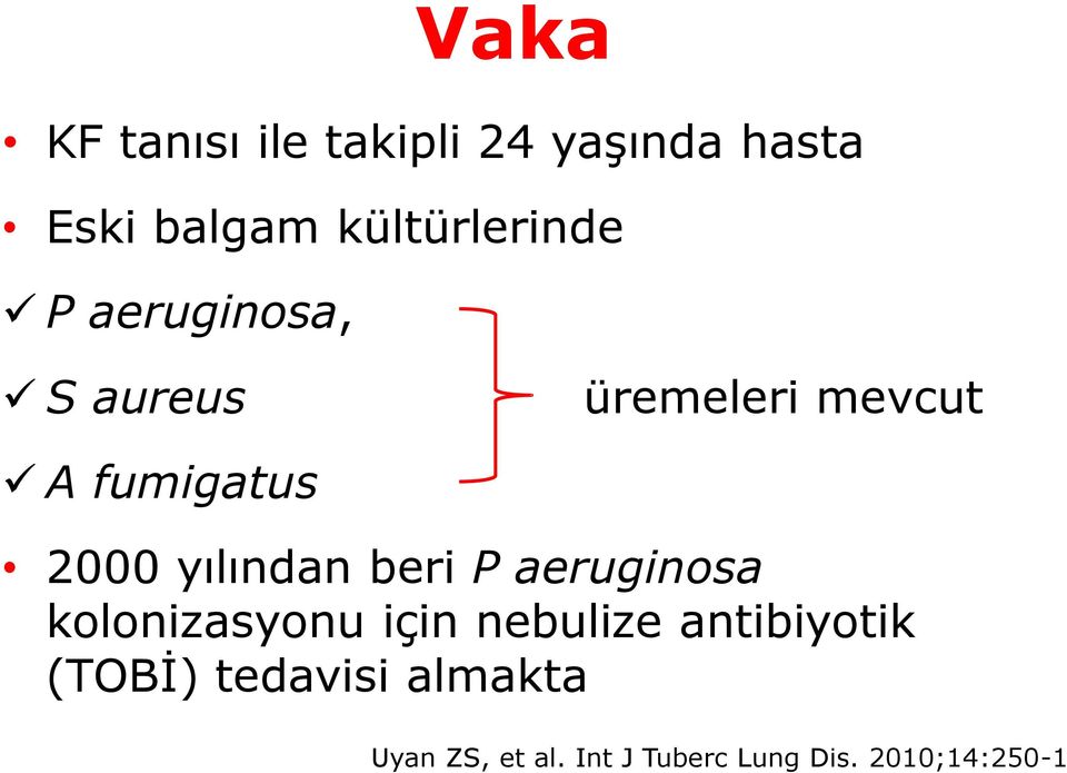 2000 yılından beri P aeruginosa kolonizasyonu için nebulize