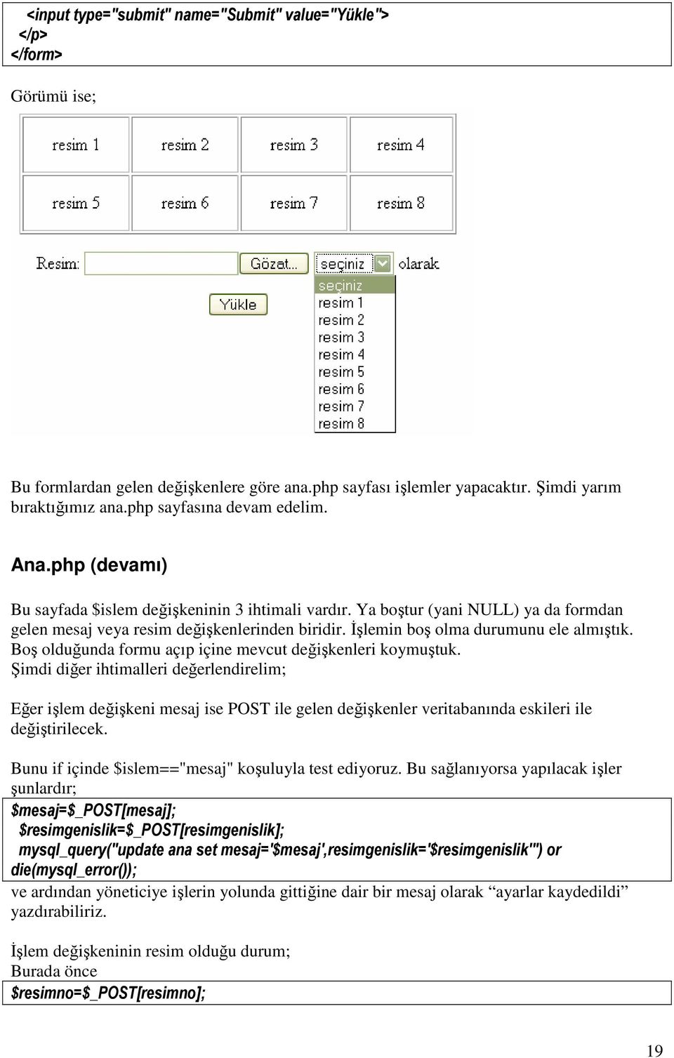 Đşlemin boş olma durumunu ele almıştık. Boş olduğunda formu açıp içine mevcut değişkenleri koymuştuk.