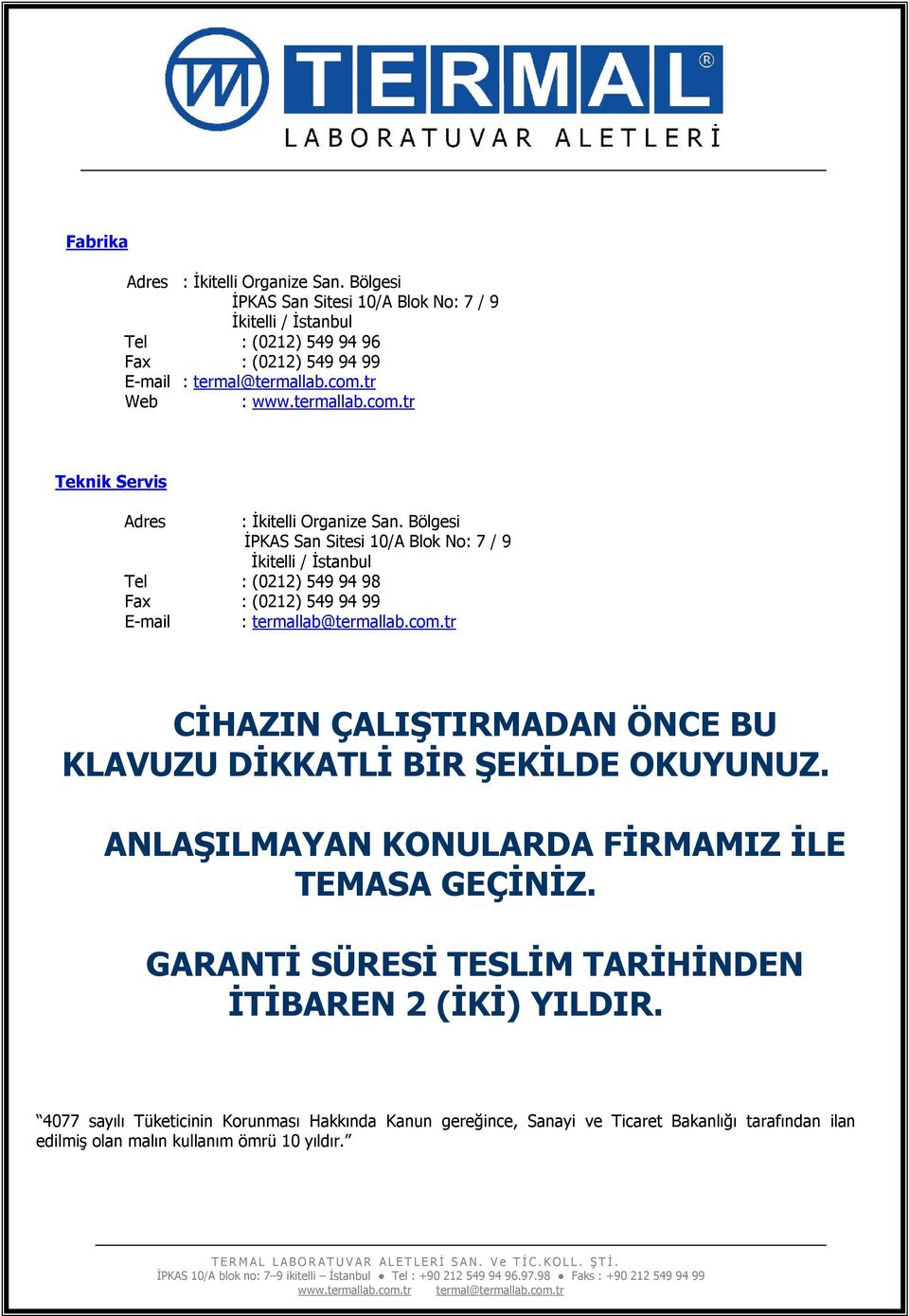 Bölgesi İPKAS San Sitesi 10/A Blok No: 7 / 9 İkitelli / İstanbul Tel : (0212) 549 94 98 Fax : (0212) 549 94 99 E-mail : termallab@termallab.com.