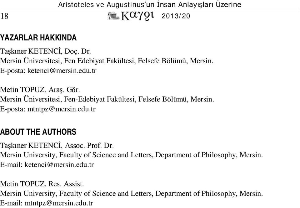edu.tr ABOUT THE AUTHORS Taşkıner KETENCİ, Assoc. Prof. Dr. Mersin University, Faculty of Science and Letters, Department of Philosophy, Mersin.