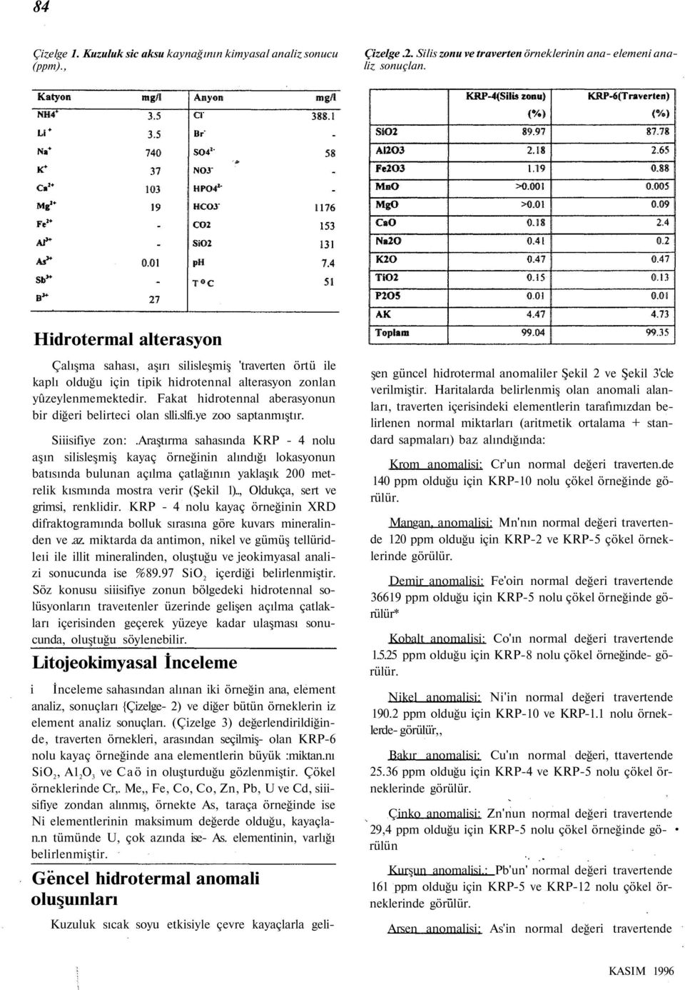 Fakat hidrotennal aberasyonun bir diğeri belirteci olan slli.slfi.ye zoo saptanmıştır. Siiisifiye zon:.