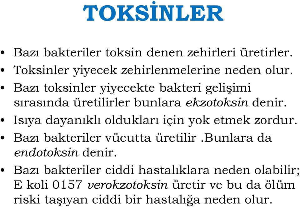 Isıya dayanıklı oldukları için yok etmek zordur. Bazı bakteriler vücutta üretilir.bunlara da endotoksin denir.