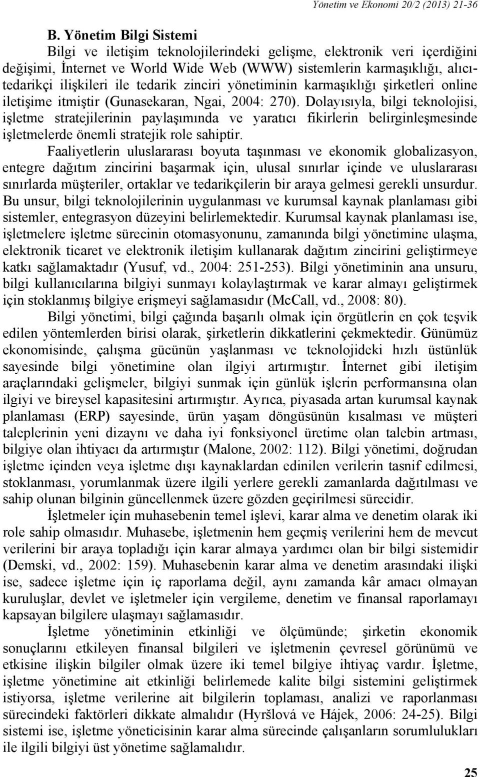 tedarik zinciri yönetiminin karmaşıklığı şirketleri online iletişime itmiştir (Gunasekaran, Ngai, 2004: 270).