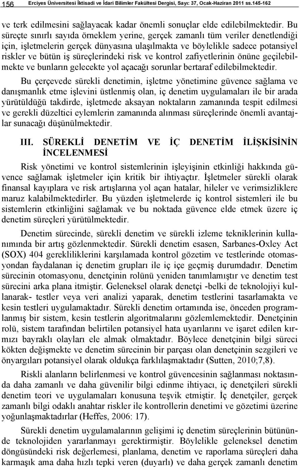 risk ve kontrol zafiyetlerinin önüne geçilebilmekte ve bunların gelecekte yol açacağı sorunlar bertaraf edilebilmektedir.