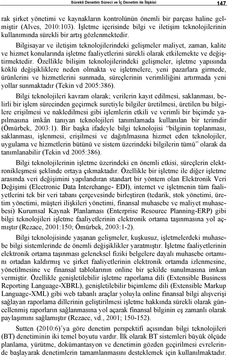 Bilgisayar ve iletişim teknolojilerindeki gelişmeler maliyet, zaman, kalite ve hizmet konularında işletme faaliyetlerini sürekli olarak etkilemekte ve değiştirmektedir.