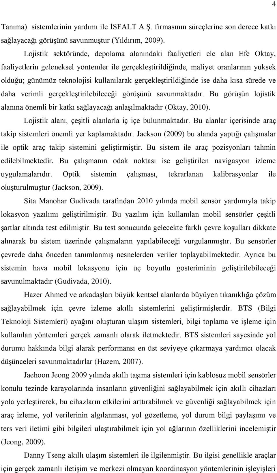 kullanılarak gerçekleştirildiğinde ise daha kısa sürede ve daha verimli gerçekleştirilebileceği görüşünü savunmaktadır.