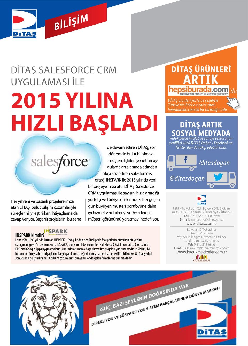 Başarılı projelerini bu sene de devam ettiren DİTAŞ, son dönemde bulut bilişim ve müşteri ilişkileri yönetimi uygulamaları alanında adından sıkça söz ettiren Salesforce iş ortağı INSPARK ile 2015