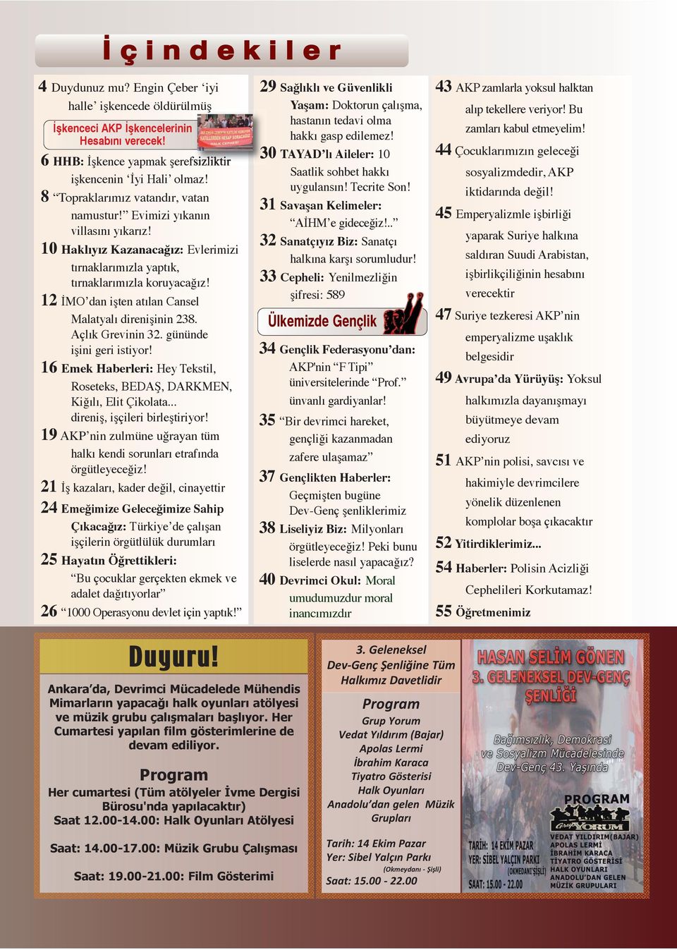 12 İMO dan işten atılan Cansel Malatyalı direnişinin 238. Açlık Grevinin 32. gününde işini geri istiyor! 16 Emek Haberleri: Hey Tekstil, Roseteks, BEDAŞ, DARKMEN, Kiğılı, Elit Çikolata.