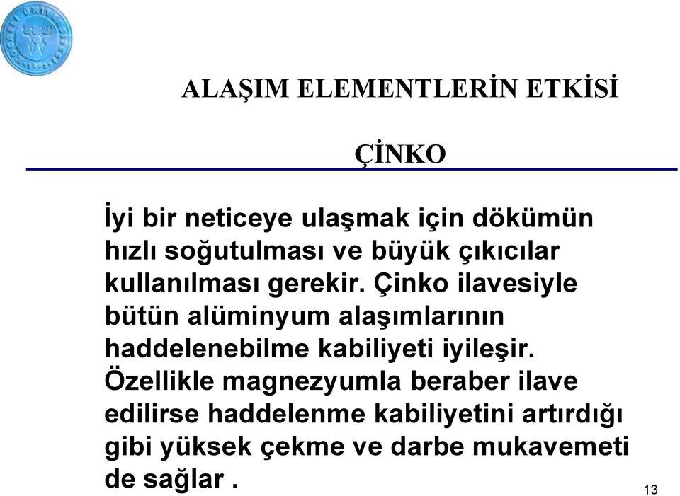 Çinko ilavesiyle bütün alüminyum alaşımlarının haddelenebilme kabiliyeti iyileşir.