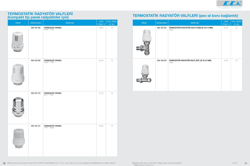 MM) TRV3,90 60 0 530 TERMOSTAT GRUBU Beyaz - TRV3 6,90 60 0 58 TERMOSTATİK RADYATÖR VALFİ, DÜZ (Ø 6 X MM)