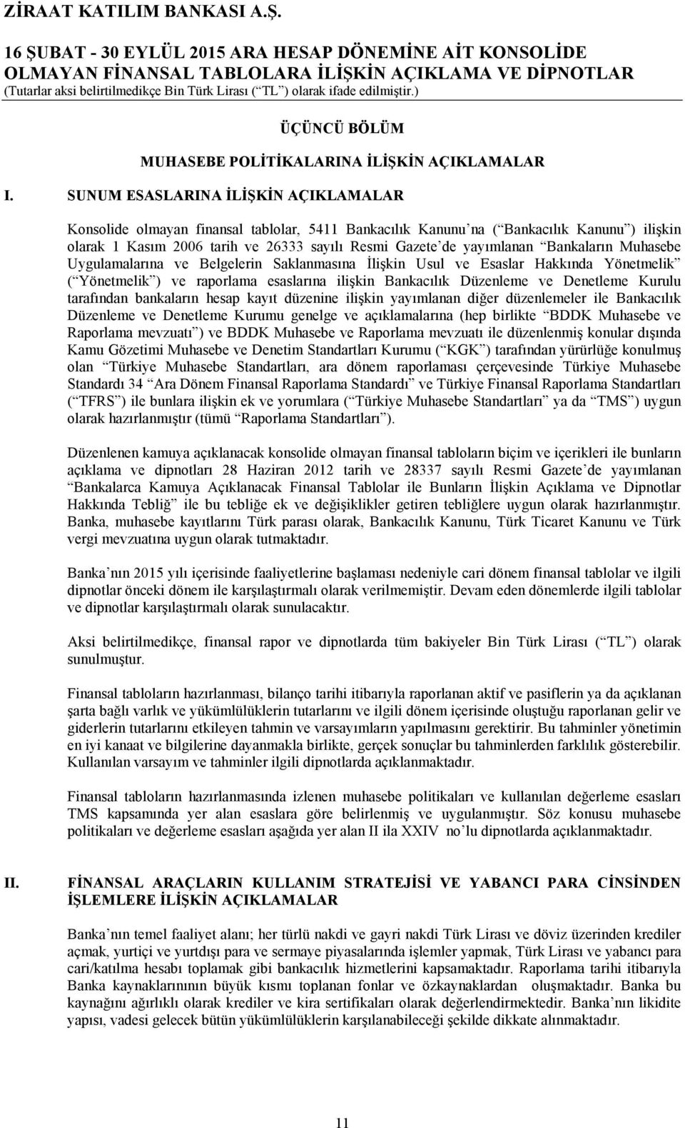 Bankaların Muhasebe Uygulamalarına ve Belgelerin Saklanmasına İlişkin Usul ve Esaslar Hakkında Yönetmelik ( Yönetmelik ) ve raporlama esaslarına ilişkin Bankacılık Düzenleme ve Denetleme Kurulu