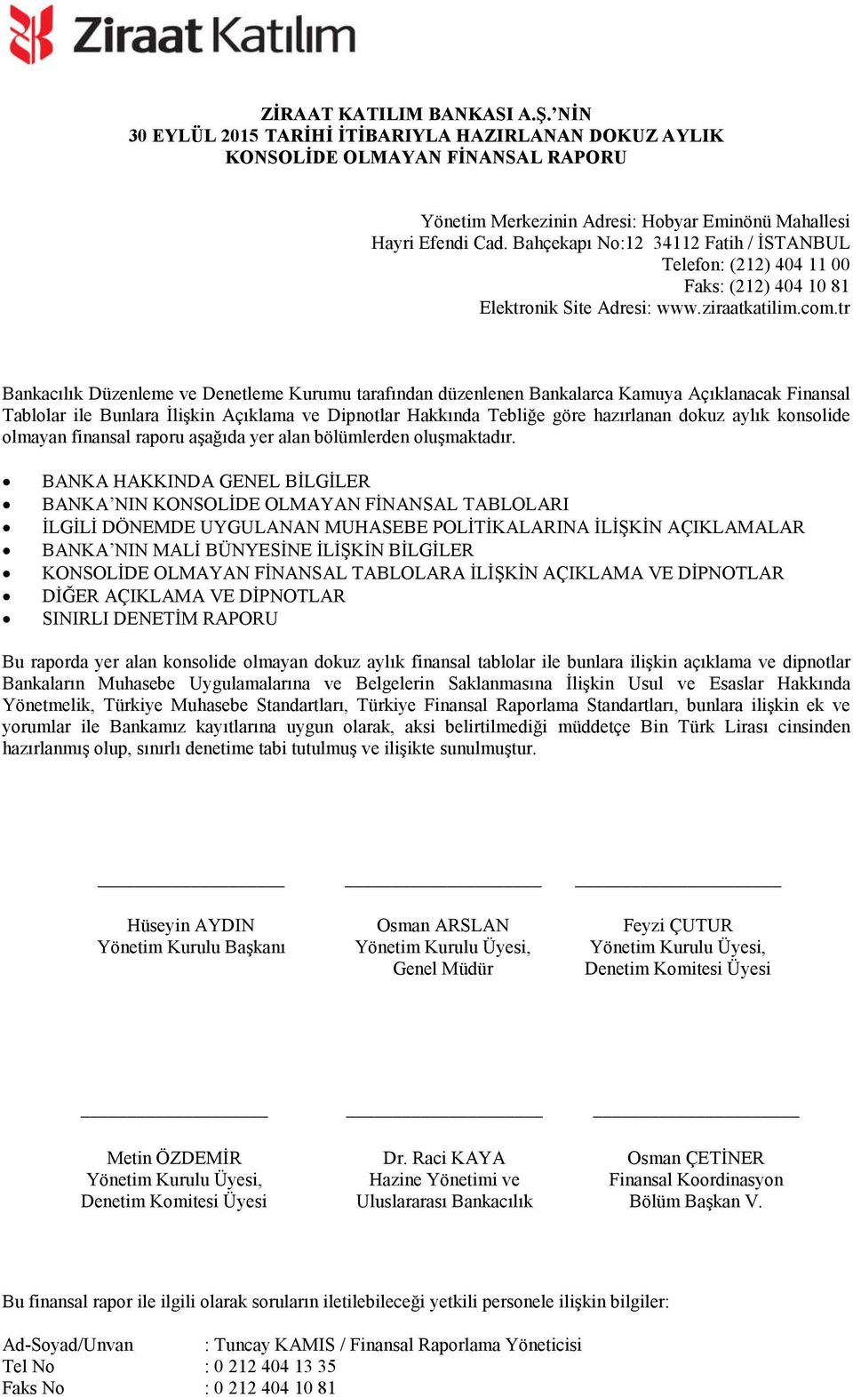 tr Bankacılık Düzenleme ve Denetleme Kurumu tarafından düzenlenen Bankalarca Kamuya Açıklanacak Finansal Tablolar ile Bunlara İlişkin Açıklama ve Dipnotlar Hakkında Tebliğe göre hazırlanan dokuz