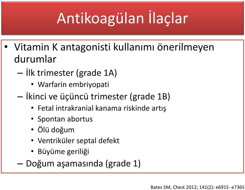 Fetal intrakranial kanama riskinde artış Spontan abortus Ölü doğum Ventriküler