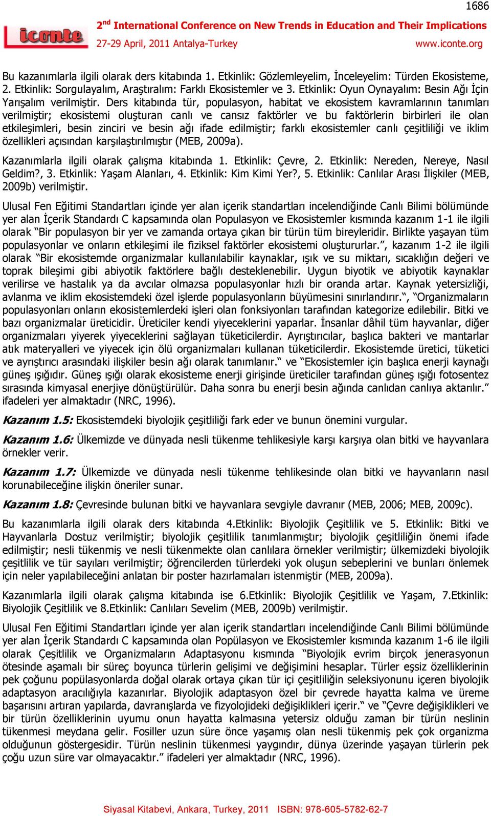 Ders kitabında tür, populasyon, habitat ve ekosistem kavramlarının tanımları verilmiştir; ekosistemi oluşturan canlı ve cansız faktörler ve bu faktörlerin birbirleri ile olan etkileşimleri, besin