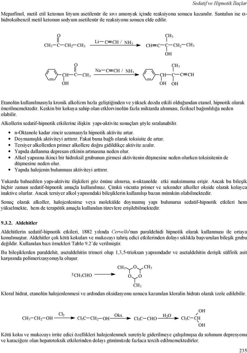 2 Li / 3 2 3 a / 3 Etanolün kullanılmasıyla kronik alkolizm hızla geliştiğinden ve yüksek dozda etkili olduğundan etanol, hipnotik olarak önerilmemektedir.