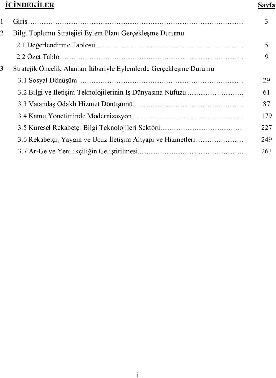 2 Bilgi ve Đletişim Teknolojilerinin Đş Dünyasına Nüfuzu...... 61 3.3 Vatandaş Odaklı Hizmet Dönüşümü... 87 3.