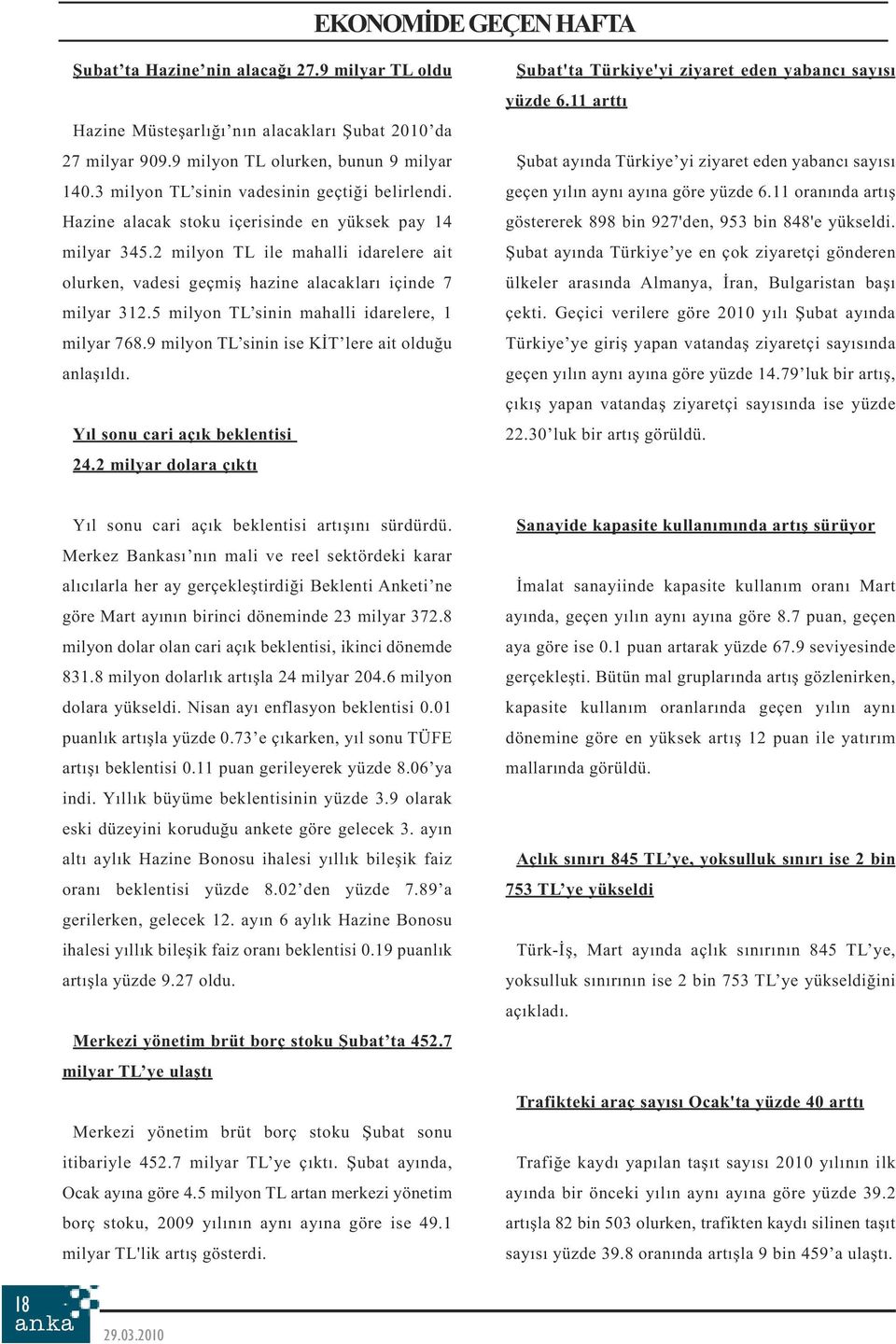 2 milyon TL ile mahalli idarelere ait olurken, vadesi geçmiş hazine alacakları içinde 7 milyar 312.5 milyon TL sinin mahalli idarelere, 1 milyar 768.