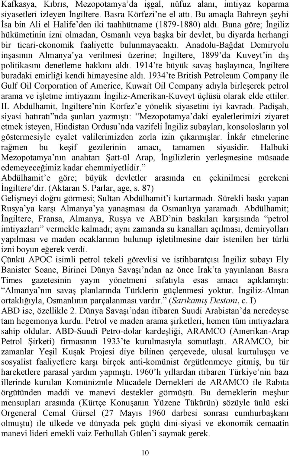 Buna göre; İngiliz hükümetinin izni olmadan, Osmanlı veya başka bir devlet, bu diyarda herhangi bir ticari-ekonomik faaliyette bulunmayacaktı.