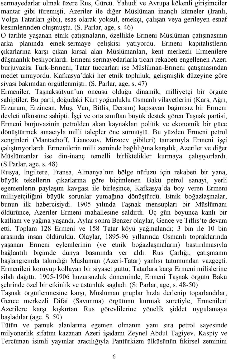 46) O tarihte yaşanan etnik çatışmaların, özellikle Ermeni-Müslüman çatışmasının arka planında emek-sermaye çelişkisi yatıyordu.