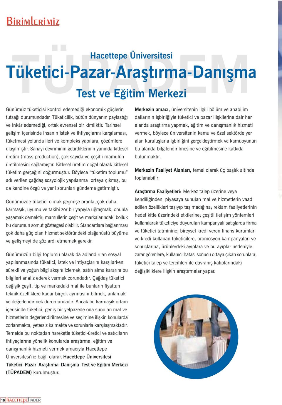 Tarihsel geliþim içerisinde insanýn istek ve ihtiyaçlarýný karþýlamasý, tüketmesi yolunda ileri ve kompleks yapýlara, çözümlere ulaþýlmýþtýr.