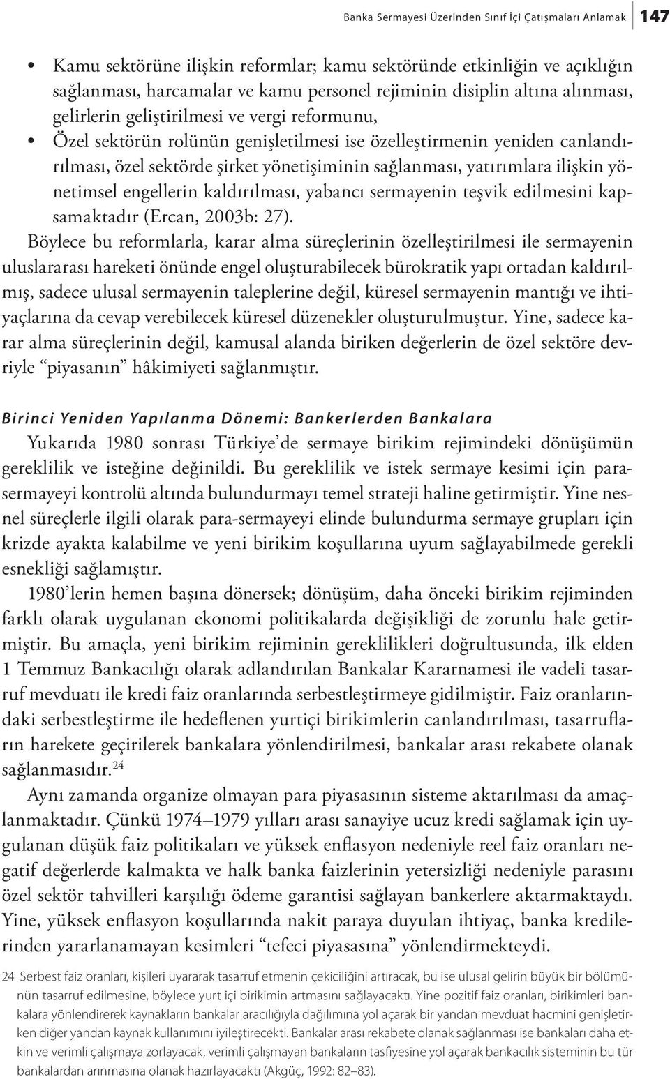 ilişkin yönetimsel engellerin kaldırılması, yabancı sermayenin teşvik edilmesini kapsamaktadır (Ercan, 2003b: 27).