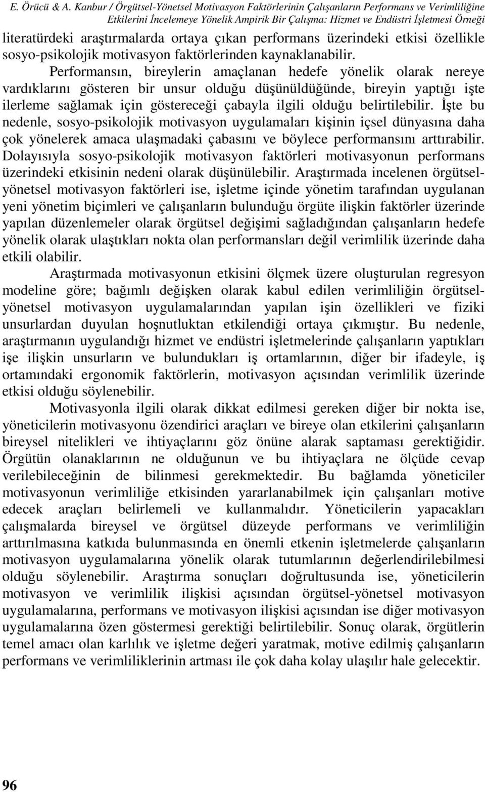 araştırmalarda ortaya çıkan performans üzerindeki etkisi özellikle sosyo-psikolojik motivasyon faktörlerinden kaynaklanabilir.