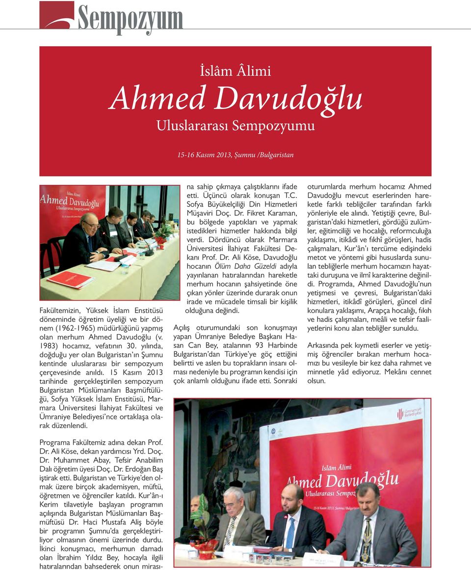 15 Kasım 2013 tarihinde gerçekleştirilen sempozyum Bulgaristan Müslümanları Başmüftülüğü, Sofya Yüksek İslam Enstitüsü, Marmara Üniversitesi İlahiyat Fakültesi ve Ümraniye Belediyesi nce ortaklaşa
