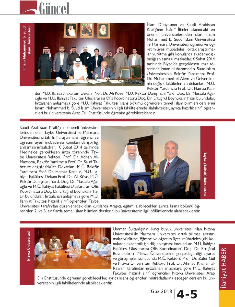 6 Şubat 2014 tarihinde Riyad da gerçekleşen imza töreninde İmam Muhammed b. Suud İslam Üniversitesinin Rektör Yardımcısı Prof. Dr.