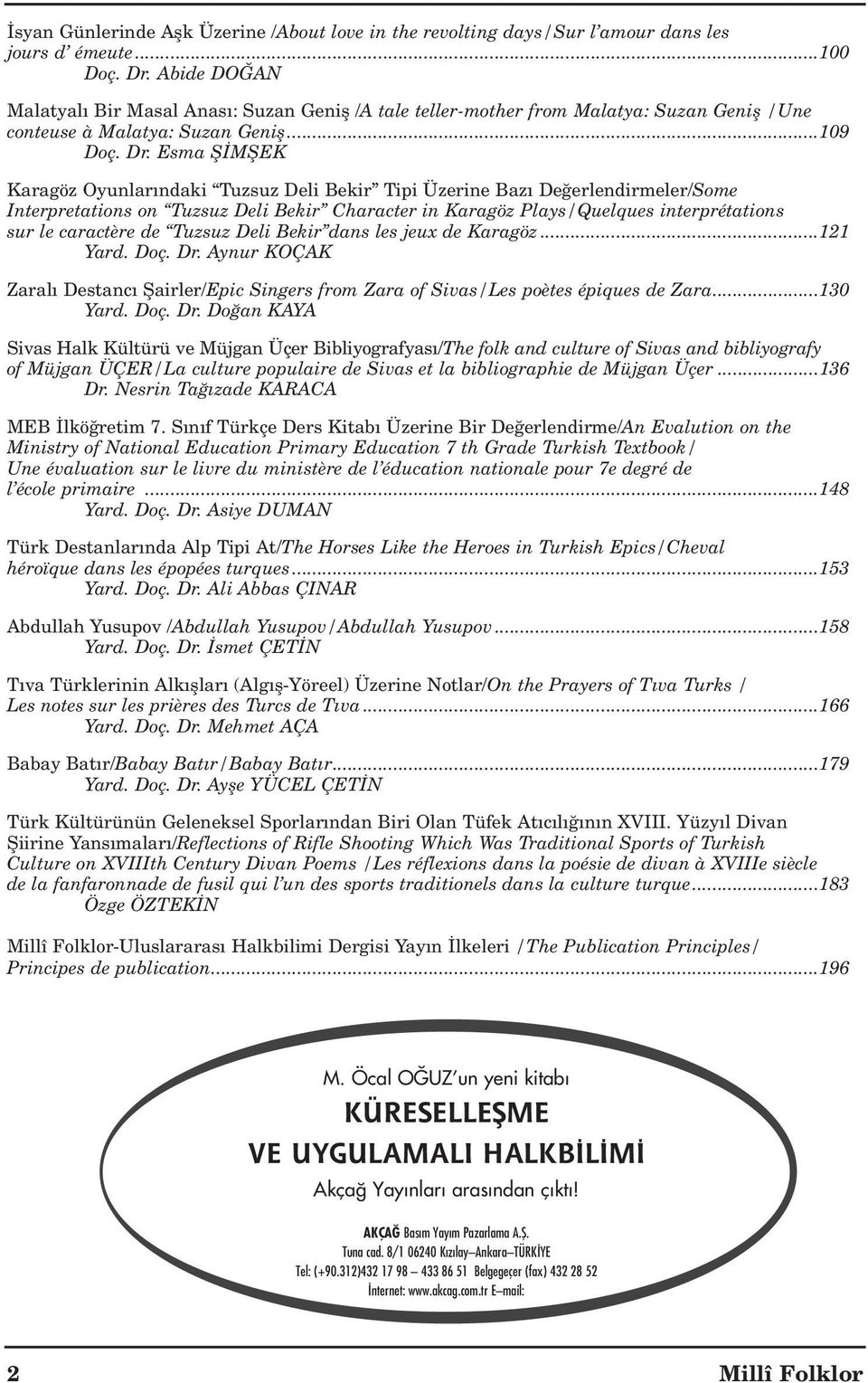 Esma fi MfiEK Karagöz Oyunlar ndaki Tuzsuz Deli Bekir Tipi Üzerine Baz De erlendirmeler/some Interpretations on Tuzsuz Deli Bekir Character in Karagöz Plays/Quelques interprétations sur le caractère