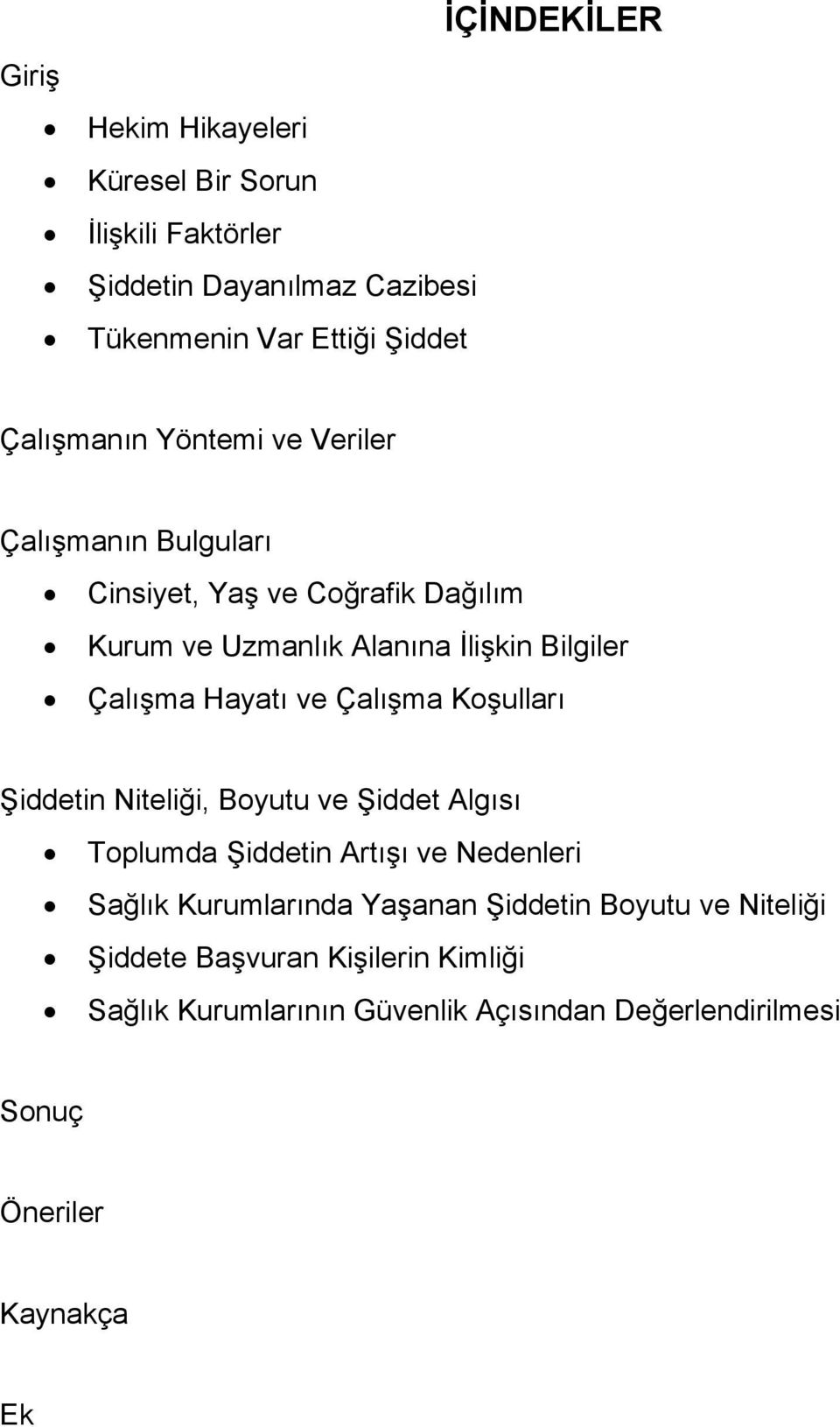 Hayatı ve Çalışma Koşulları Şiddetin Niteliği, Boyutu ve Şiddet Algısı Toplumda Şiddetin Artışı ve Nedenleri Sağlık Kurumlarında Yaşanan