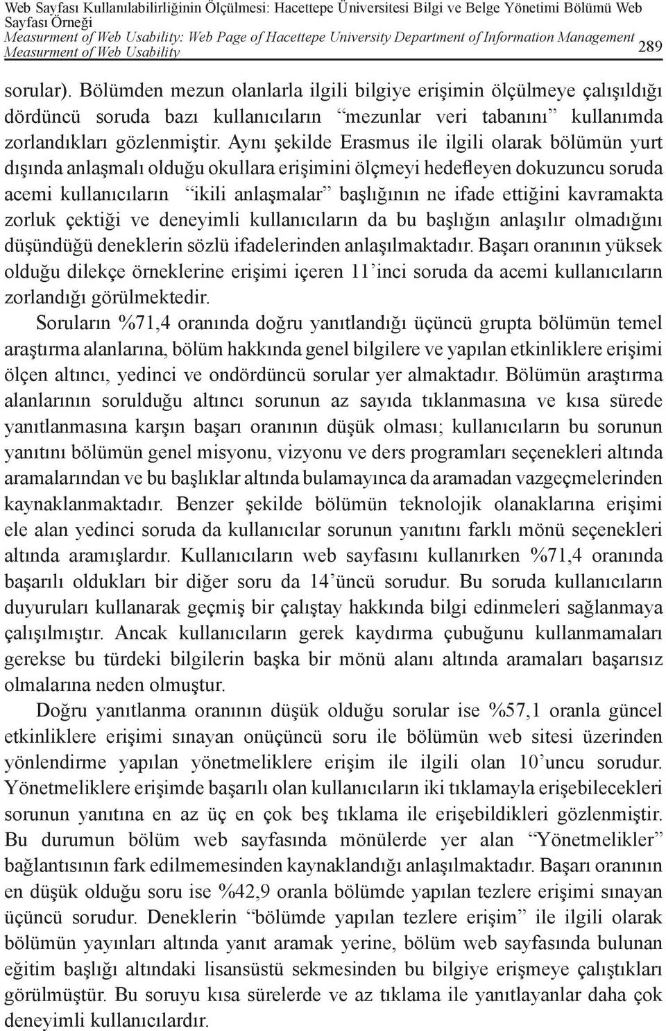 Bölümden mezun olanlarla ilgili bilgiye erişimin ölçülmeye çalışıldığı dördüncü soruda bazı kullanıcıların mezunlar veri tabanını kullanımda zorlandıkları gözlenmiştir.