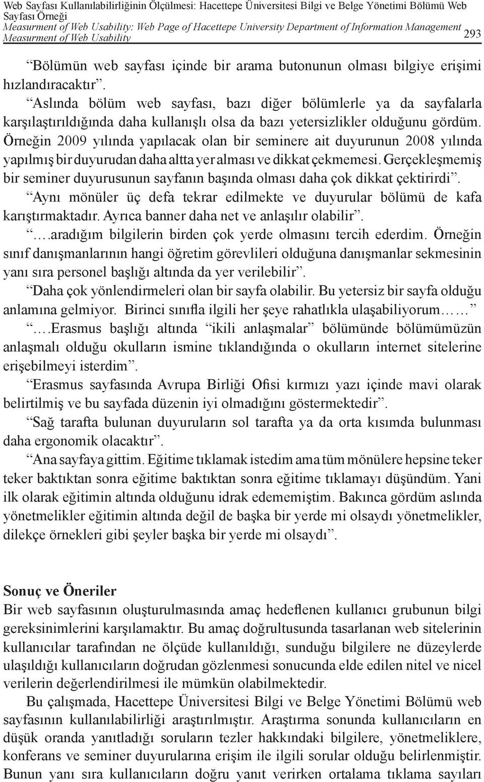 Aslında bölüm web sayfası, bazı diğer bölümlerle ya da sayfalarla karşılaştırıldığında daha kullanışlı olsa da bazı yetersizlikler olduğunu gördüm.