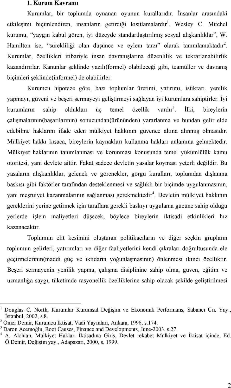 Kurumlar, özellikleri itibariyle insan davranışlarına düzenlilik ve tekrarlanabilirlik kazandırırlar.