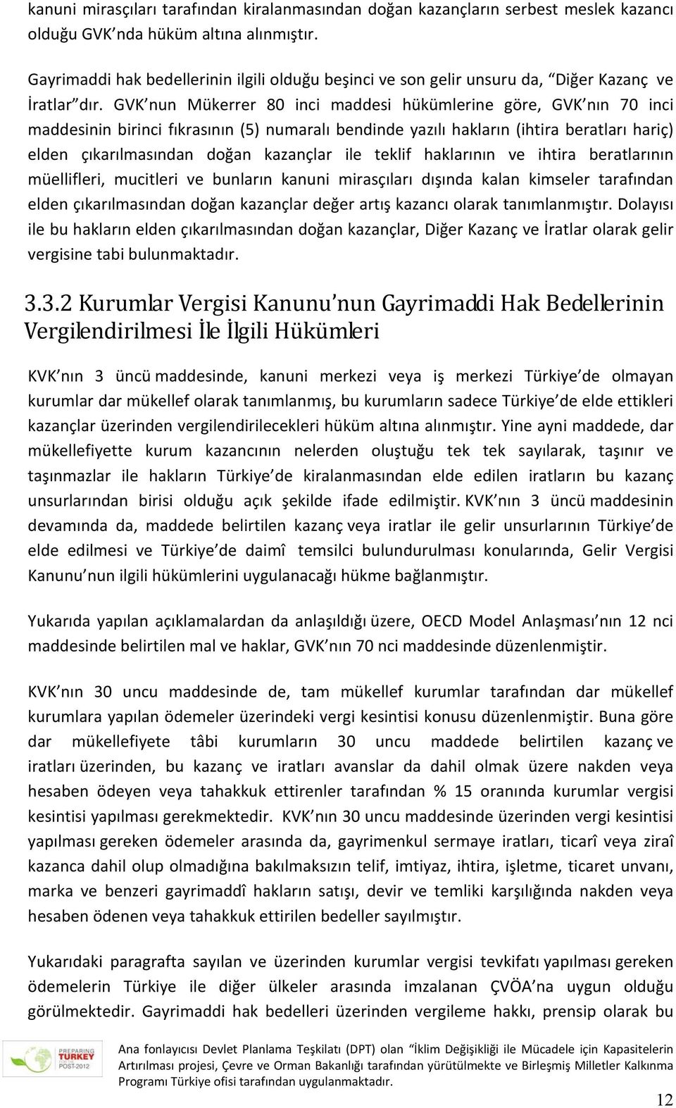 GVK nun Mükerrer 80 inci maddesi hükümlerine göre, GVK nın 70 inci maddesinin birinci fıkrasının (5) numaralı bendinde yazılı hakların (ihtira beratları hariç) elden çıkarılmasından doğan kazançlar