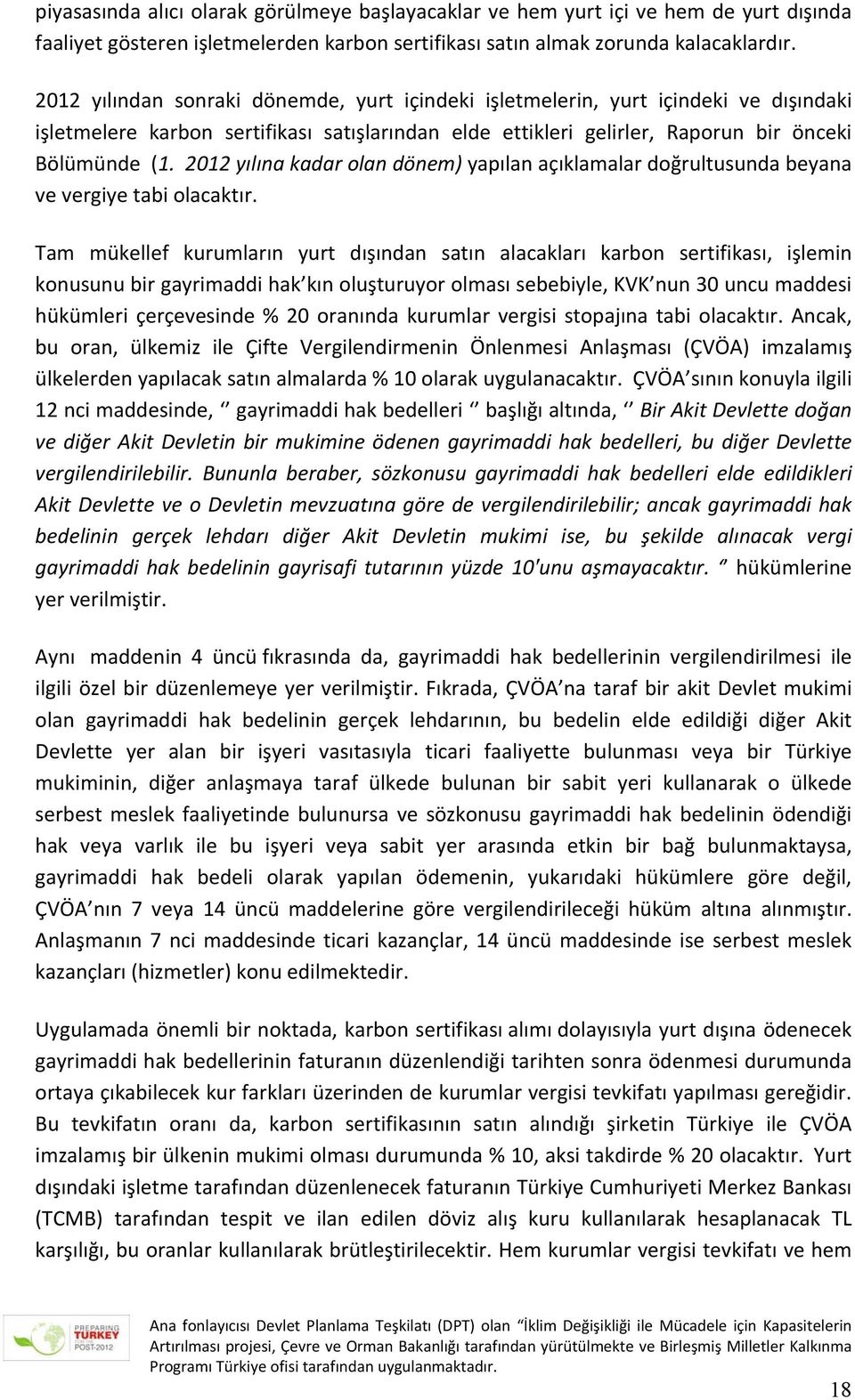 2012 yılına kadar olan dönem) yapılan açıklamalar doğrultusunda beyana ve vergiye tabi olacaktır.