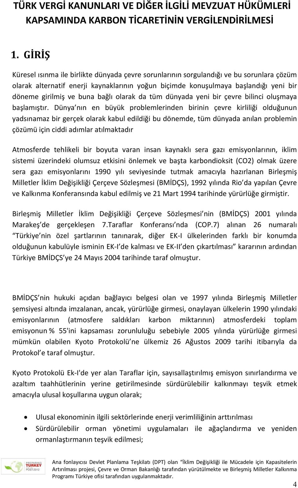 buna bağlı olarak da tüm dünyada yeni bir çevre bilinci oluşmaya başlamıştır.