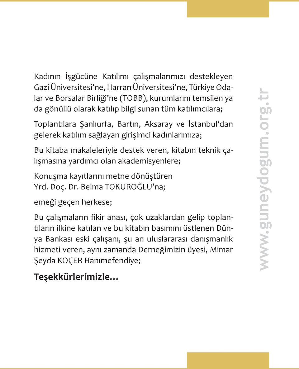 çalışmasına yardımcı olan akademisyenlere; Konuşma kayıtlarını metne dönüştüren Yrd. Doç. Dr.