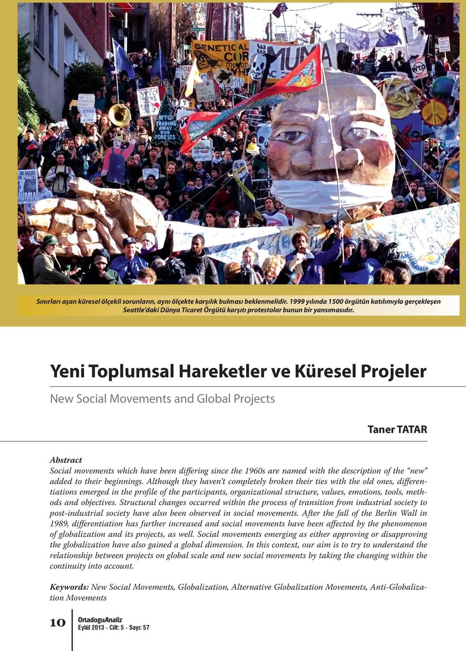 Yeni Toplumsal Hareketler ve Küresel Projeler New Social Movements and Global Projects Taner TATAR Abstract Social movements which have been differing since the 1960s are named with the description
