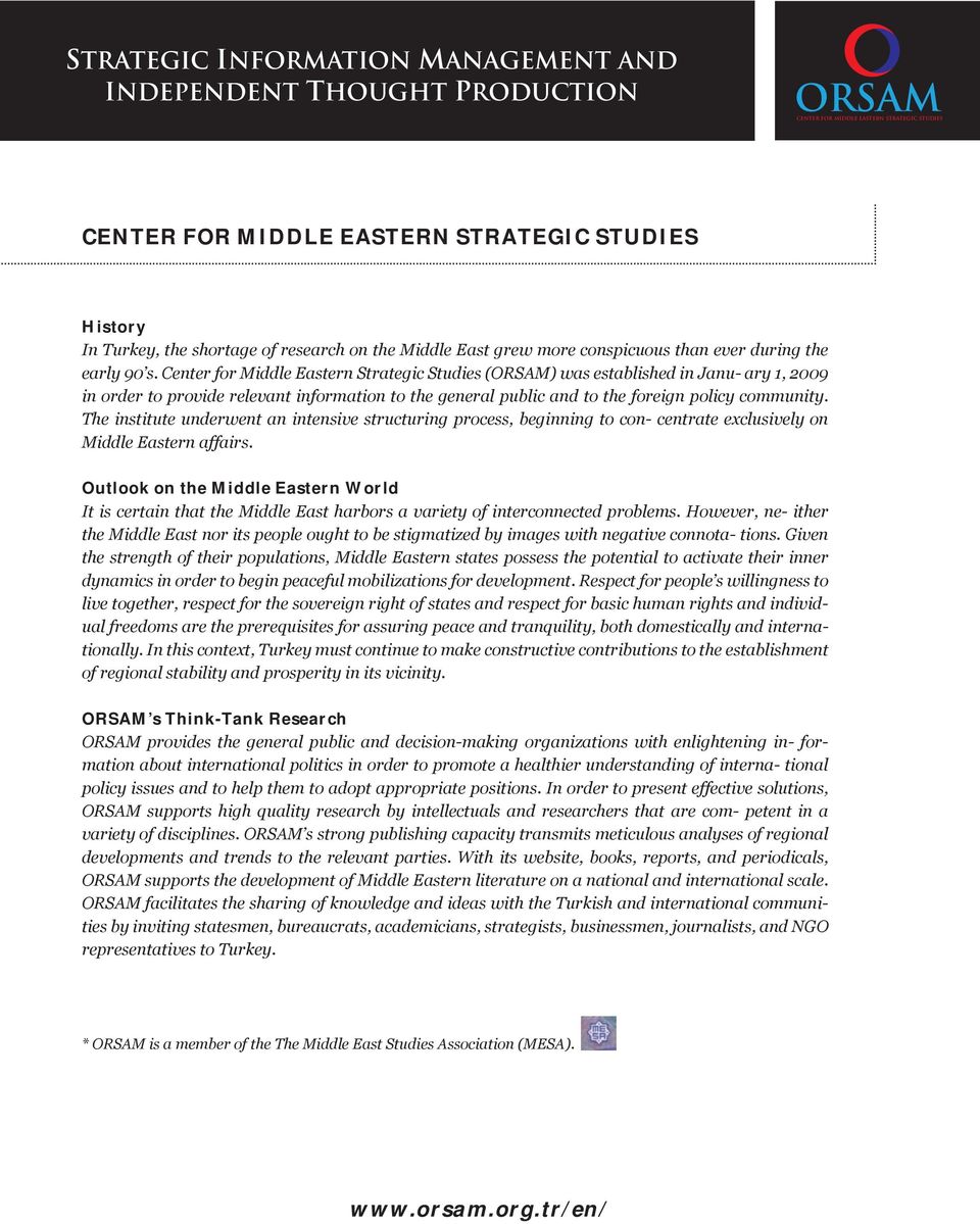 Center for Middle Eastern Strategic Studies (ORSAM) was established in Janu- ary 1, 2009 in order to provide relevant information to the general public and to the foreign policy community.