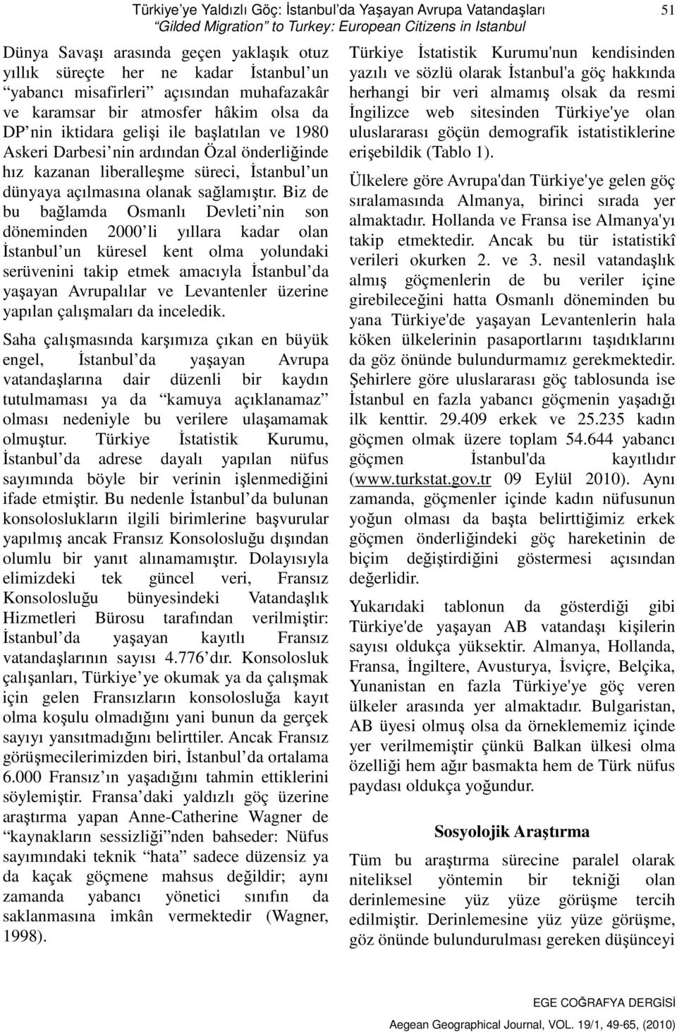 liberalleşme süreci, İstanbul un dünyaya açılmasına olanak sağlamıştır.