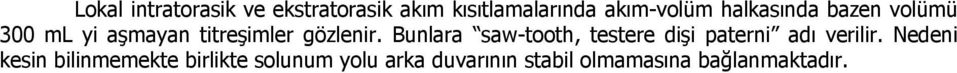 Bunlara saw-tooth, testere dişi paterni adı verilir.