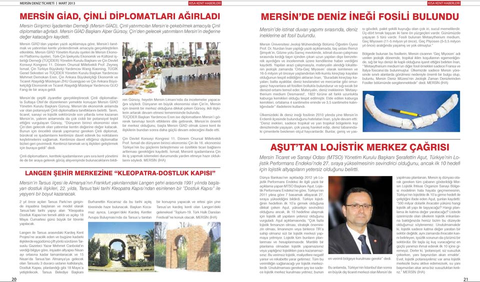 Mersin GİAD dan yapılan yazılı açıklamaya göre, Mersin i tanıtmak ve yatırımları kente yönlendirmek amacıyla gerçekleştirilen etkinlikte, Mersin GİAD Yönetim Kurulu üyeleri ile Mersin Ekonomi