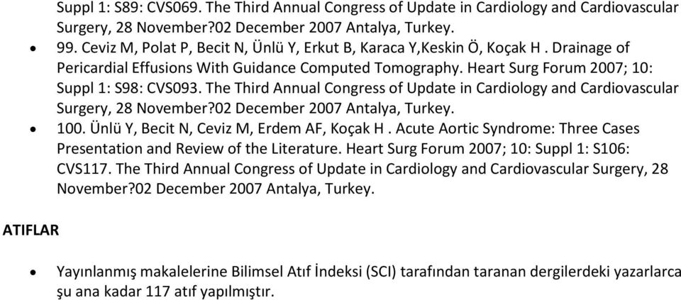 The Third Annual Congress of Update in Cardiology and Cardiovascular Surgery, 28 November?02 December 2007 Antalya, Turkey. 100. Ünlü Y, Becit N, Ceviz M, Erdem AF, Koçak H.