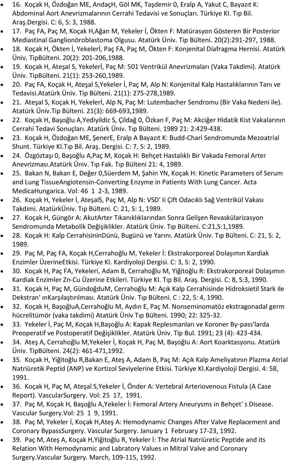 Koçak H, Ökten İ, Yekelerİ, Paç FA, Paç M, Ökten F: Konjenital Diafragma Hernisi. Atatürk Üniv. TipBülteni. 20(2): 201-206,1988. 19.