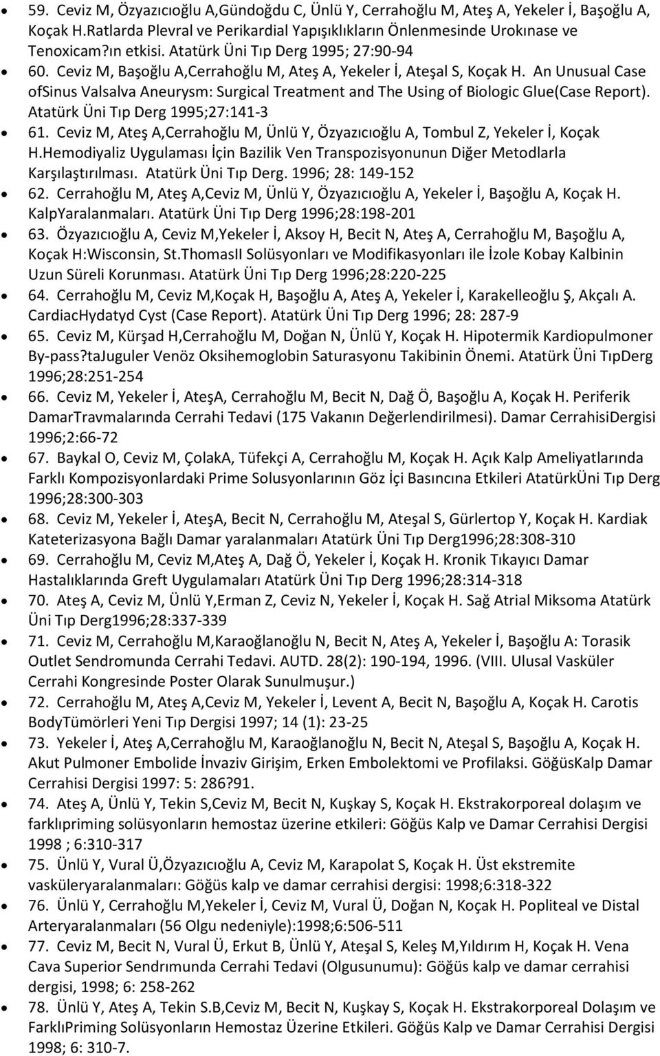 An Unusual Case ofsinus Valsalva Aneurysm: Surgical Treatment and The Using of Biologic Glue(Case Report). Atatürk Üni Tıp Derg 1995;27:141-3 61.