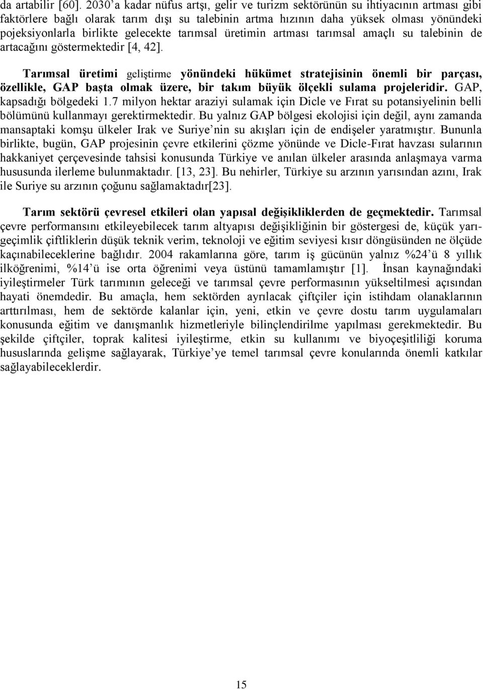 gelecekte tarımsal üretimin artması tarımsal amaçlı su talebinin de artacağını göstermektedir [4, 42].