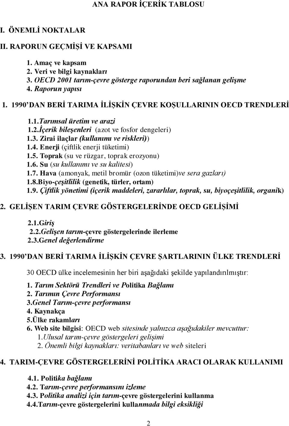 Zirai ilaçlar (kullanımı ve riskleri)) 1.4. Enerji (çiftlik enerji tüketimi) 1.5. Toprak (su ve rüzgar, toprak erozyonu) 1.6. Su (su kullanımı ve su kalitesi) 1.7.