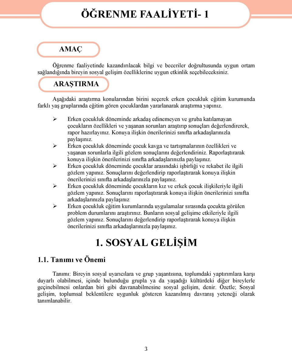 Erken çocukluk döneminde arkadaş edinemeyen ve gruba katılamayan çocukların özellikleri ve yaşanan sorunları araştırıp sonuçları değerlendirerek, rapor hazırlayınız.