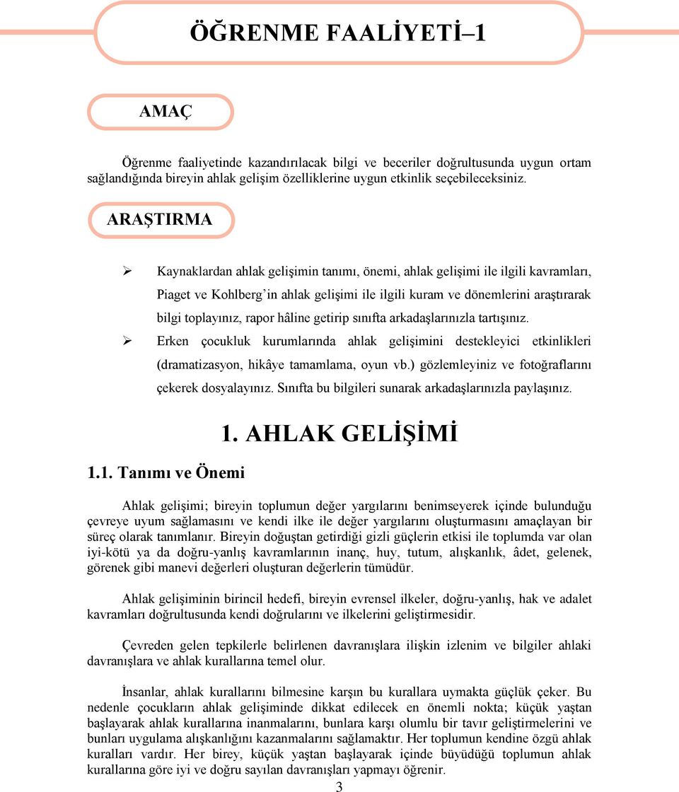 ARAŞTIRMA Kaynaklardan ahlak gelişimin tanımı, önemi, ahlak gelişimi ile ilgili kavramları, Piaget ve Kohlberg in ahlak gelişimi ile ilgili kuram ve dönemlerini araştırarak bilgi toplayınız, rapor